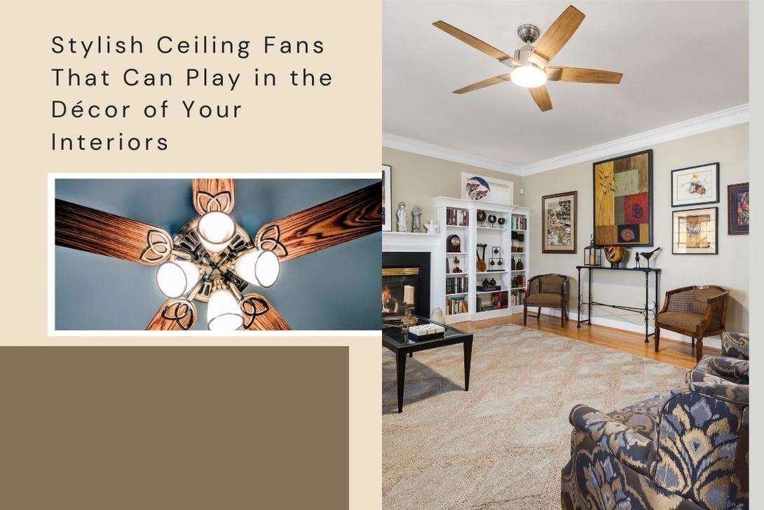 7 Stylish Ceiling Fans That Can Play in the Décor of Your Interiors